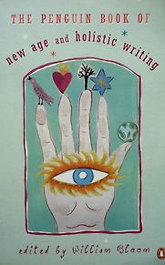 The Penguin Book of New Age And Holistic Writing ed. William Bloom The Penguin Book of New Age And Holistic Writing ed. William Bloom