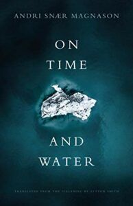 The best books on Iceland - On Time and Water by Andri Snaer Magnason, translated by Lytton Smith
