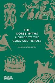 The Norse Myths: A Guide to the Gods and Heroes by Carolyne Larrington The Norse Myths: A Guide to the Gods and Heroes by Carolyne Larrington