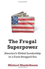The best books on US Foreign Policy - The Frugal Superpower by Michael Mandelbaum
