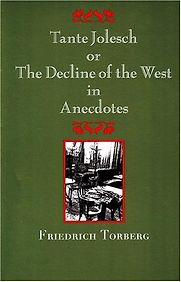 Tante Jolesch or the Decline of the West in Anecdotes by Friedrich Torberg & Maria Poglitsch Bauer (translator) Tante Jolesch or the Decline of the West in Anecdotes by Friedrich Torberg & Maria Poglitsch Bauer (translator)