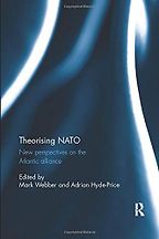 Theorising NATO: New Perspectives on the Transatlantic Alliance ed. Mark Webber and Adrian Hyde-Price Theorising NATO: New Perspectives on the Transatlantic Alliance ed. Mark Webber and Adrian Hyde-Price