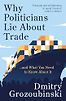 Why Politicians Lie About Trade... and What You Need to Know About It by Dmitry Grozoubinski