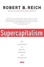 Supercapitalism by Robert B Reich & Robert Reich Supercapitalism by Robert B Reich & Robert Reich