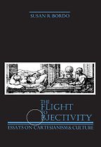 The Flight to Objectivity: Essays on Cartesianism and Culture by Susan Bordo The Flight to Objectivity: Essays on Cartesianism and Culture by Susan Bordo