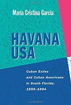 The best books on Immigration - Havana USA: Cuban Exiles and Cuban Americans in South Florida, 1959-1994 by María Cristina García