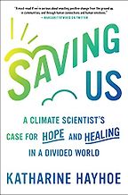 Saving Us: A Climate Scientist's Case for Hope and Healing in a Divided World by Katharine Hayhoe Saving Us: A Climate Scientist's Case for Hope and Healing in a Divided World by Katharine Hayhoe