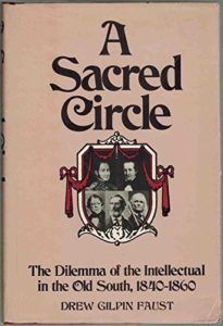 The Best Books on the American Civil War - A Sacred Circle: The Dilemma of the Intellectual in the Old South by Drew Gilpin Faust