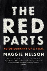 The best books on Forensic Science - The Red Parts: Autobiography of a Trial by Maggie Nelson