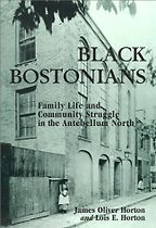 The best books on Boston - Black Bostonians: Family Life and Community Struggle in the Antebellum North by James Oliver Horton and Lois E. Horton The best books on Boston - Black Bostonians: Family Life and Community Struggle in the Antebellum North by James Oliver Horton and Lois E. Horton
