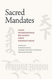 Sacred Mandates: Asian International Relations since Chinggis Khan by Timothy Brook (ed.) Sacred Mandates: Asian International Relations since Chinggis Khan by Timothy Brook (ed.)