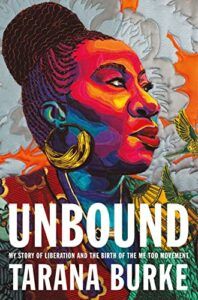The Best New Celebrity Memoirs - Unbound: My Story of Liberation and the Birth of the Me Too Movement by Tarana Burke