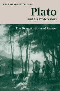 The best books on Socrates - Plato and his Predecessors: The dramatisation of reason by M M McCabe