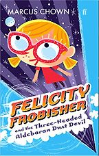 Felicity Frobisher and the Three-Headed Aldebaran Dust Devil by Marcus Chown Felicity Frobisher and the Three-Headed Aldebaran Dust Devil by Marcus Chown