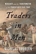 The Best History Books of 2024: The Wolfson History Prize - Traders in Men: Merchants and the Transformation of the Transatlantic Slave Trade by Nicholas Radburn The Best History Books of 2024: The Wolfson History Prize - Traders in Men: Merchants and the Transformation of the Transatlantic Slave Trade by Nicholas Radburn