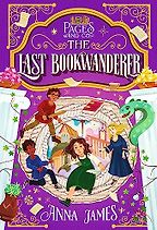The Last Bookwanderer by Anna James & Marco Guadalupi (illustrator) The Last Bookwanderer by Anna James & Marco Guadalupi (illustrator)