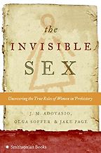 The best books on Prehistoric Women - The Invisible Sex: Uncovering the True Role of Women in Prehistory J. M. Adovasio, Olga Soffer and Jake Page
