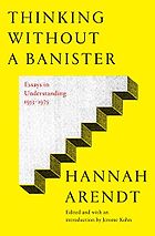The best books on Hannah Arendt - Thinking Without a Banister by Hannah Arendt