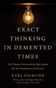 The best books on The Vienna Circle - Exact Thinking in Demented Times: The Vienna Circle and the Epic Quest for the Foundations of Science by Karl Sigmund