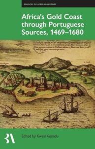 The best books on The History of Ghana - Africa's Gold Coast Through Portuguese Sources, 1469-1680 by Kwasi Konadu