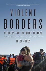 The best books on Refugees - Violent Borders: Refugees and the Right to Move by Reece Jones The best books on Refugees - Violent Borders: Refugees and the Right to Move by Reece Jones