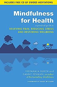 The best books on Anxiety - Mindfulness For Health: A Practical Guide To Relieving Pain, Reducing Stress And Restoring Wellbeing by Danny Penman & Vidyamala Burch
