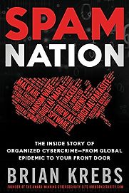 Spam Nation: The Inside Story of Organized Cybercrime-from Global Epidemic to Your Front Door by Brian Krebs Spam Nation: The Inside Story of Organized Cybercrime-from Global Epidemic to Your Front Door by Brian Krebs