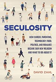 Seculosity: How Career, Parenting, Technology, Food, Politics, and Romance Became Our New Religion and What to Do about It by David Zahl Seculosity: How Career, Parenting, Technology, Food, Politics, and Romance Became Our New Religion and What to Do about It by David Zahl
