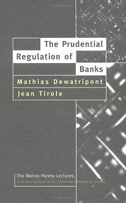 The Prudential Regulation of Banks by Mathias Dewatripont and Jean Tirole The Prudential Regulation of Banks by Mathias Dewatripont and Jean Tirole