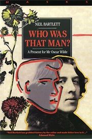 Who Was That Man?: A Present For Mr. Oscar Wilde by Neil Bartlett Who Was That Man?: A Present For Mr. Oscar Wilde by Neil Bartlett