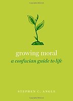 The best books on How to Be Good - Growing Moral: A Confucian Guide to Life by Stephen Angle