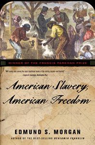 The best books on The Slave Trade - American Slavery, American Freedom: The Ordeal of Colonial Virginia by Edmund S Morgan