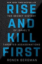 The best books on Covert Action - Rise and Kill First: The Secret History of Israel's Targeted Assassinations by Ronen Bergman