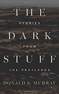 Editors’ Picks: Highlights From a Year in Reading - The Dark Stuff: Stories from the Peatlands by Donald S Murray Editors’ Picks: Highlights From a Year in Reading - The Dark Stuff: Stories from the Peatlands by Donald S Murray
