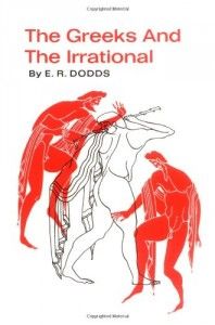 The best books on Ancient History in Modern Life - The Greeks and the Irrational by E R Dodds
