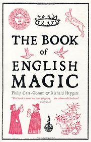 The Book of English Magic by Philip Carr-Gomm & Richard Heygate The Book of English Magic by Philip Carr-Gomm & Richard Heygate
