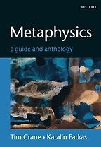 Metaphysics: A Guide and Anthology by Tim Crane & Tim Crane and Katalin Farkas (Editors) Metaphysics: A Guide and Anthology by Tim Crane & Tim Crane and Katalin Farkas (Editors)