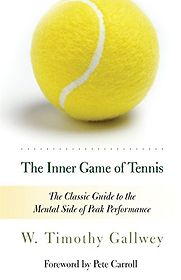 The Inner Game of Tennis by W. Timothy Gallwey The Inner Game of Tennis by W. Timothy Gallwey