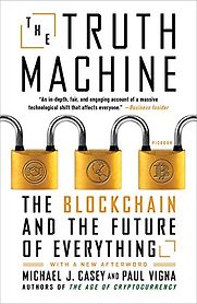 The Truth Machine: The Blockchain and the Future of Everything Michael Casey and Paul Vigna The Truth Machine: The Blockchain and the Future of Everything Michael Casey and Paul Vigna