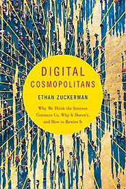 The best books on Silicon Valley - Digital Cosmopolitans: Why We Think the Internet Connects Us, Why It Doesn't, and How to Rewire It by Ethan Zuckerman The best books on Silicon Valley - Digital Cosmopolitans: Why We Think the Internet Connects Us, Why It Doesn't, and How to Rewire It by Ethan Zuckerman