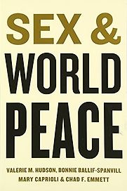 Sex and World Peace by Bonnie Ballif-Spanvill, Chad Emmett, Mary Caprioli & Valerie Hudson Sex and World Peace by Bonnie Ballif-Spanvill, Chad Emmett, Mary Caprioli & Valerie Hudson