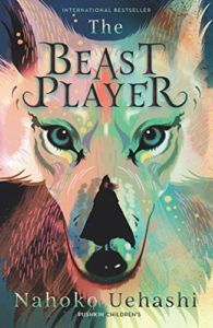 The Best Kids’ Books in Translation - The Beast Player Nahoko Uehashi, translated by by Cathy Hirano