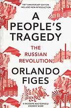 The best books on The Russian Revolution - A People’s Tragedy: The Russian Revolution by Orlando Figes