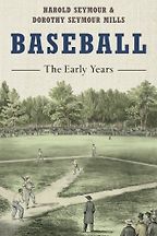 The best books on Baseball - Baseball: The Early Years by Harold Seymour and Dorothy Seymour Mills