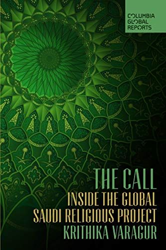 The Call: Inside the Global Saudi Religious Project by Krithika Varagur