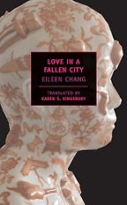 Love in a Fallen City by Eileen Chang & translated by Karen S. Kingsbury and Eileen Chang Love in a Fallen City by Eileen Chang & translated by Karen S. Kingsbury and Eileen Chang