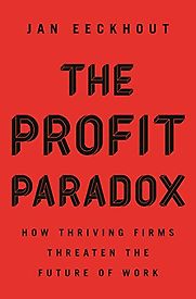 The Profit Paradox: How Thriving Firms Threaten the Future of Work by Jan Eeckhout The Profit Paradox: How Thriving Firms Threaten the Future of Work by Jan Eeckhout