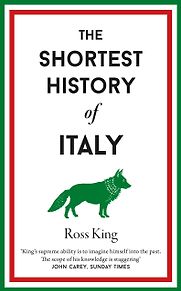 The Shortest History of Italy by Ross King The Shortest History of Italy by Ross King