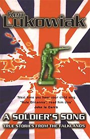 A Soldier’s Song: True Stories from the Falklands by Ken Lukowiak A Soldier’s Song: True Stories from the Falklands by Ken Lukowiak