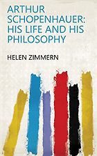 The best books on Arthur Schopenhauer - Arthur Schopenhauer: His Life and His Philosophy by Helen Zimmern